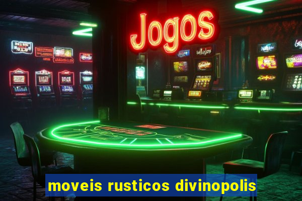 moveis rusticos divinopolis